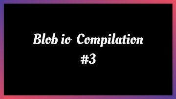Blob.io Compilation #3