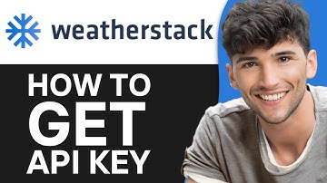 How to Obtain Weatherstack API Keys (Best Method)