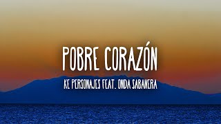 Ke Personajes ft. Onda Sabanera | Pobre Corazón (Letra/Lyrics)