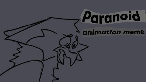 Paranoid - Animation Meme