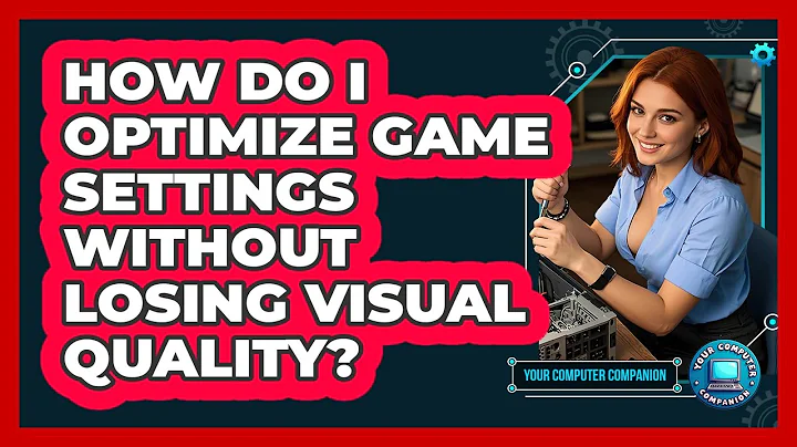 How Do I Optimize Game Settings Without Losing Visual Quality? - Your Computer Companion