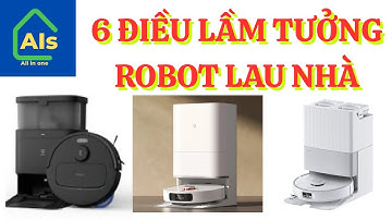 Những điều lầm tưởng khi sử dụng robot hút bụi lau nhà