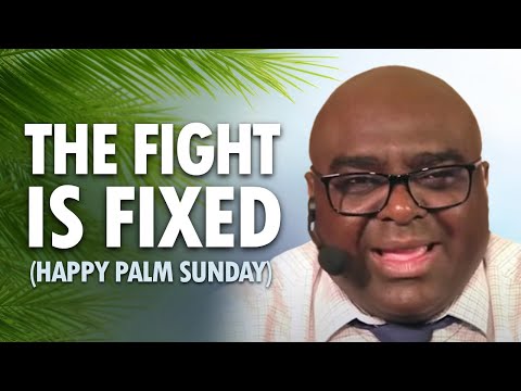 The FIGHT is FIXED - Happy Palm Sunday