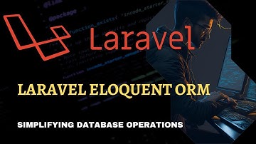 Laravel Eloquent ORM: Simplifying Database Operations