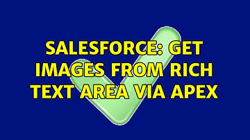 Salesforce: Get images from Rich Text Area via APEX (3 Solutions!!)