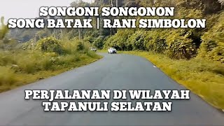 SONGONI SONGONON | SONG BATAK | RANI SIMBOLON | PERJALANAN DI WILAYAH TAPANULI SELATAN