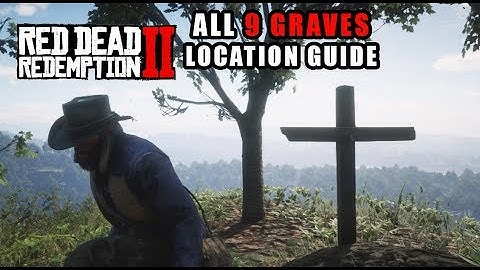 Red Dead Redemption 2 - All Graves Location Guide - 9 Grave Locations for 100% Completion!
