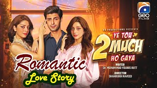 Romantic Love Story | Ye Tou 2 Much Ho Gaya | Telefilm | Alizey Shah - Saad Qureshi | Geo Films