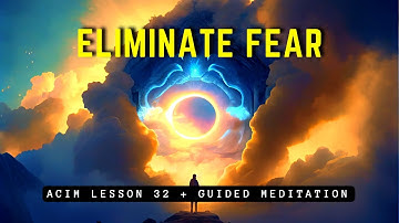 Embrace Serenity: Guided Meditation for Dissolving Fear | ACIM Lesson 32
