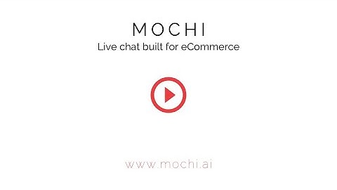 Mochi Launch Video - The Live Chat App for eCommerce Shops