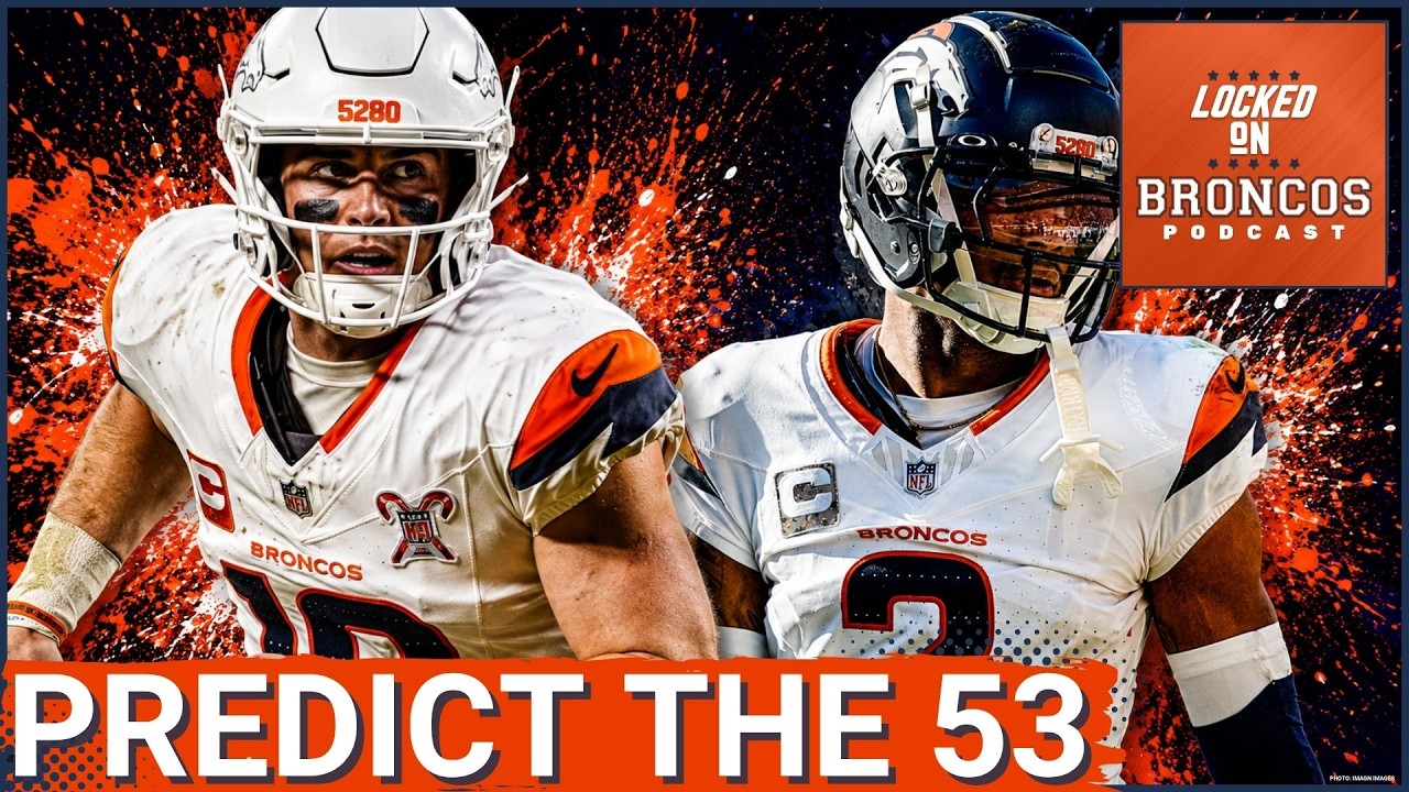 TOUGH: Denver Broncos 53-Man Roster Prediction Forces Difficult Decisions