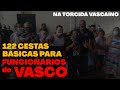 DOAMOS 122 CESTAS BÁSICAS COM A AJUDA DA TORCIDA PARA OS FUNCIONÁRIOS DO VASCO VEJA