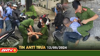 Tin tức an ninh trật tự nóng, thời sự Việt Nam mới nhất 24h trưa ngày 12\/5 | ANTV
