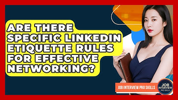 Are There Specific LinkedIn Etiquette Rules For Effective Networking? - Job Interview Pro Skills