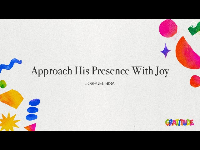 Approach His presence with joy. - Inspirations From The Scriptures