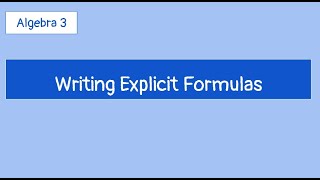 Alg 3, Week 8: Write Explicit Formulas