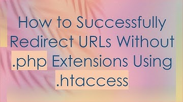 How to Successfully Redirect URLs Without .php Extensions Using .htaccess