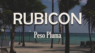 Peso Pluma - RUBICON (Letra) | Y aquí sigo por el camino Casi siempre me ven tranquilo