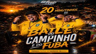 20 MINUTINHOS BAILE DO CAMPINHO E BAILE DO FUBÁ PART. REAL FUBÁ E RZ OFICIAL DJ GEH DA LGD