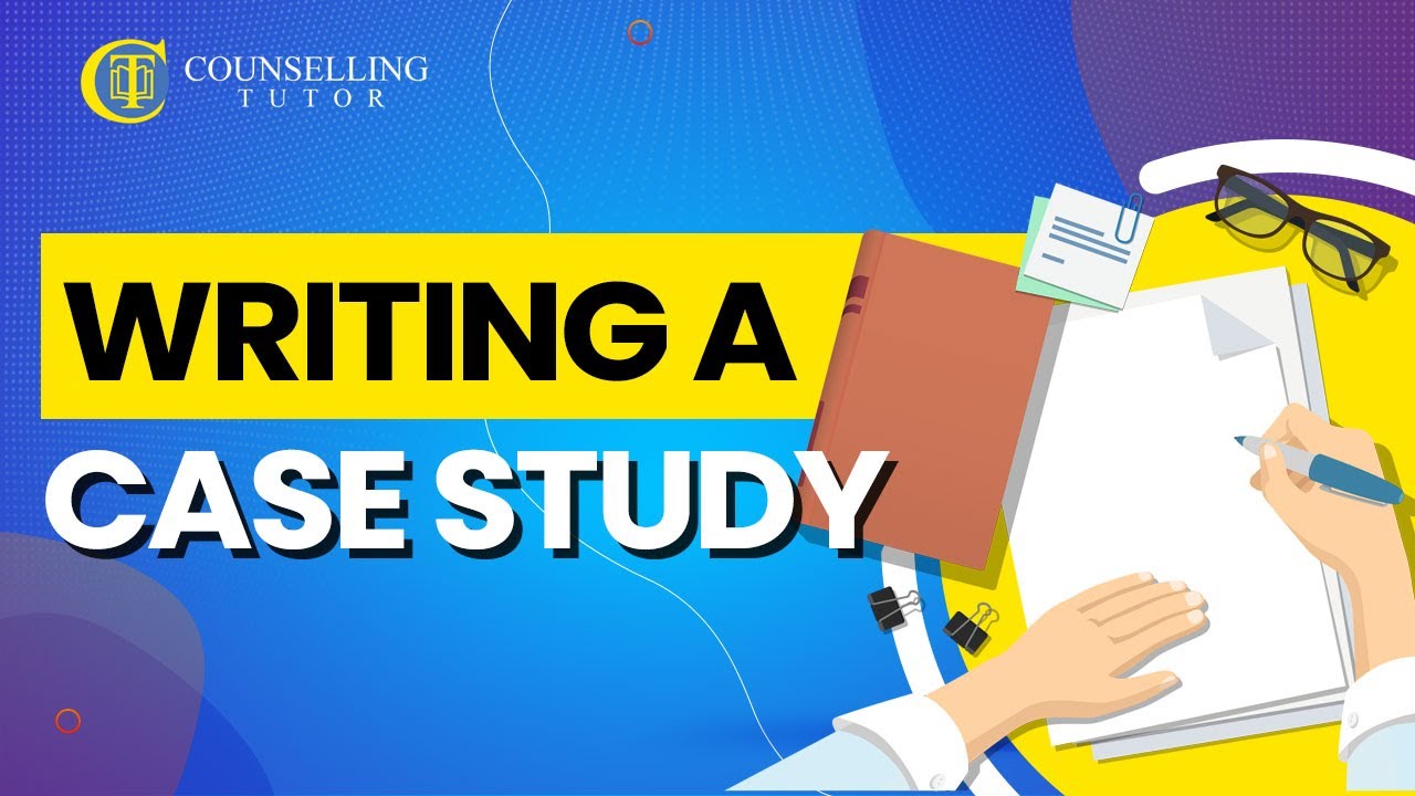 how to write a good counselling case study