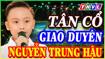 THVL CA CỔ ✨ Thần đồng NGUYỄN TRUNG HẬU ca Tân Cổ Giao Duyên Miền Tây AN GIANG QUÊ EM quá ngọt ngào