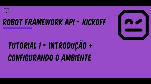 Aprenda Robot Framework (API) - Tutorial 1 - Introdução e Configuração do ambiente
