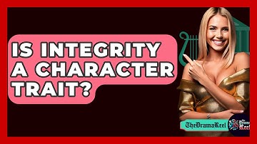 Is Integrity A Character Trait? - The Drama Reel