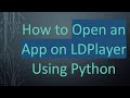How to Open an App on LDPlayer Using Python