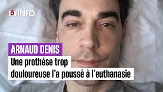 Play video: Arnaud Denis : sa prothèse trop douloureuse l'a poussé à l'euthanasie