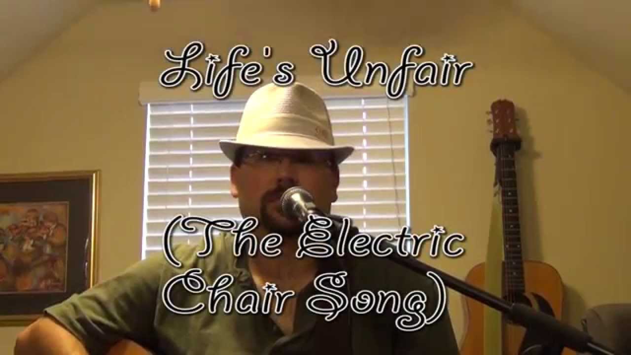 Life's Unfair (The Electric Chair Song) YouTube