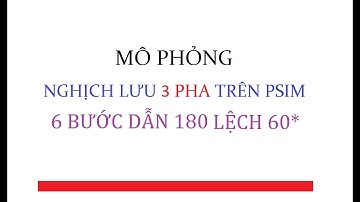 Nghịch lưu 3 pha PWM mô phỏng trên PSIM - Phương pháp dẫn 180 lệch 60
