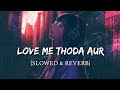 Love me thoda aur  bollywood lofi flip  arijit singh  tashif  yaariyan  chill vibes to relax