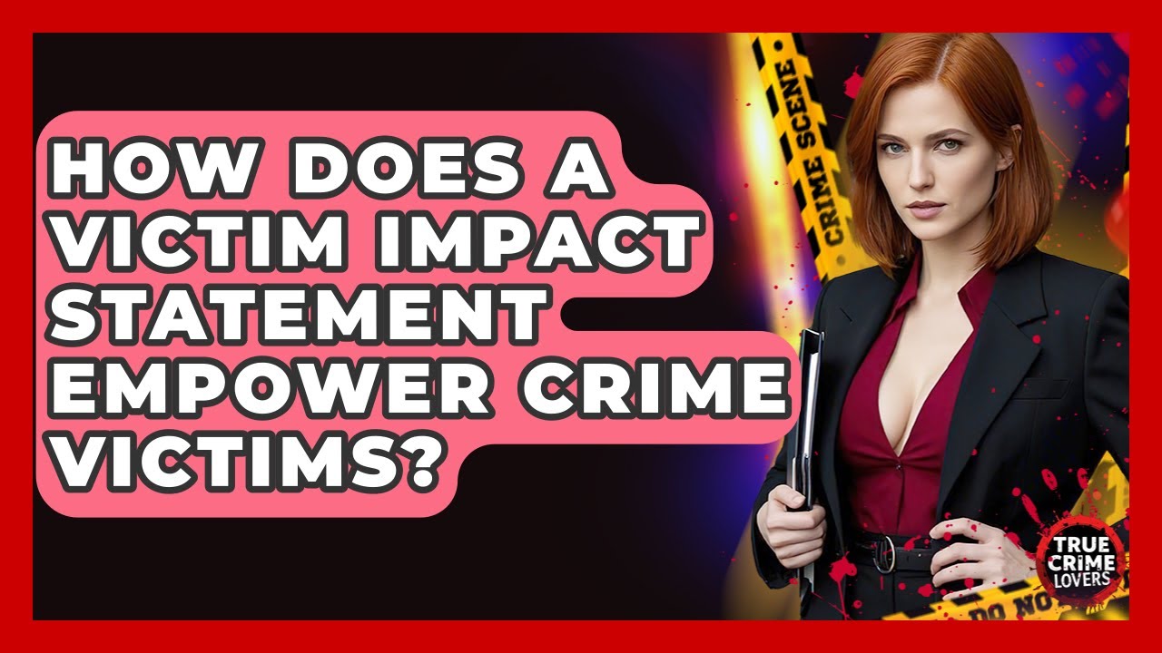 How Does A Victim Impact Statement Empower Crime Victims? - True Crime Lovers