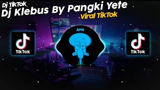 DJ KLEBUS BY PANGKI YETE FULL CIDRO VIRAL TIK TOK TERBARU 2022!!
