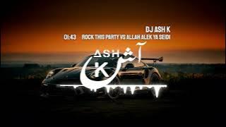 ROCK THIS PARTY VS ALLAH ALEK YA SEIDI (DJ ASH K EDIT) الله عليك يا سيدي 2025