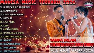 Download lagu FULL ALBUM MAHESA MUSIC 2026 | DIRANTAI DIGELANGI RINDU, SUMANDHING, CINTA SABUN MANDI (NO IKLAN)