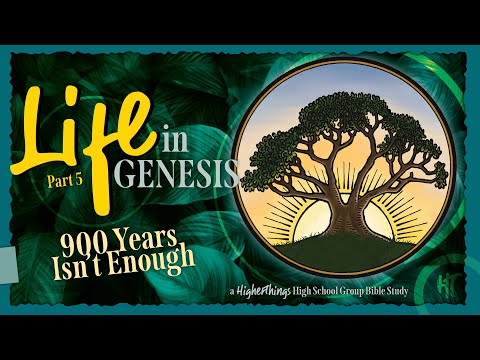 Life Issues in Genesis 5: 900 Years Isn't Enough