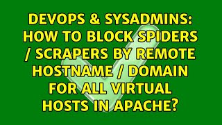 How to block Spiders / Scrapers by REMOTE hostname / domain for all Virtual Hosts in Apache? Wealth