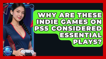 Why Are These Indie Games On PS5 Considered Essential Plays? - Blue Button Gaming