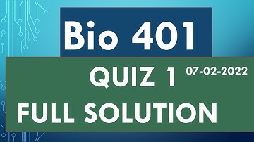 BIO401 QUIZ 1 SOLUTION_ 07-02-2022_ COMPLETE SOLUTION