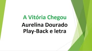 A Vitória Chegou - Aurelina Dourado - Play-Back e letra