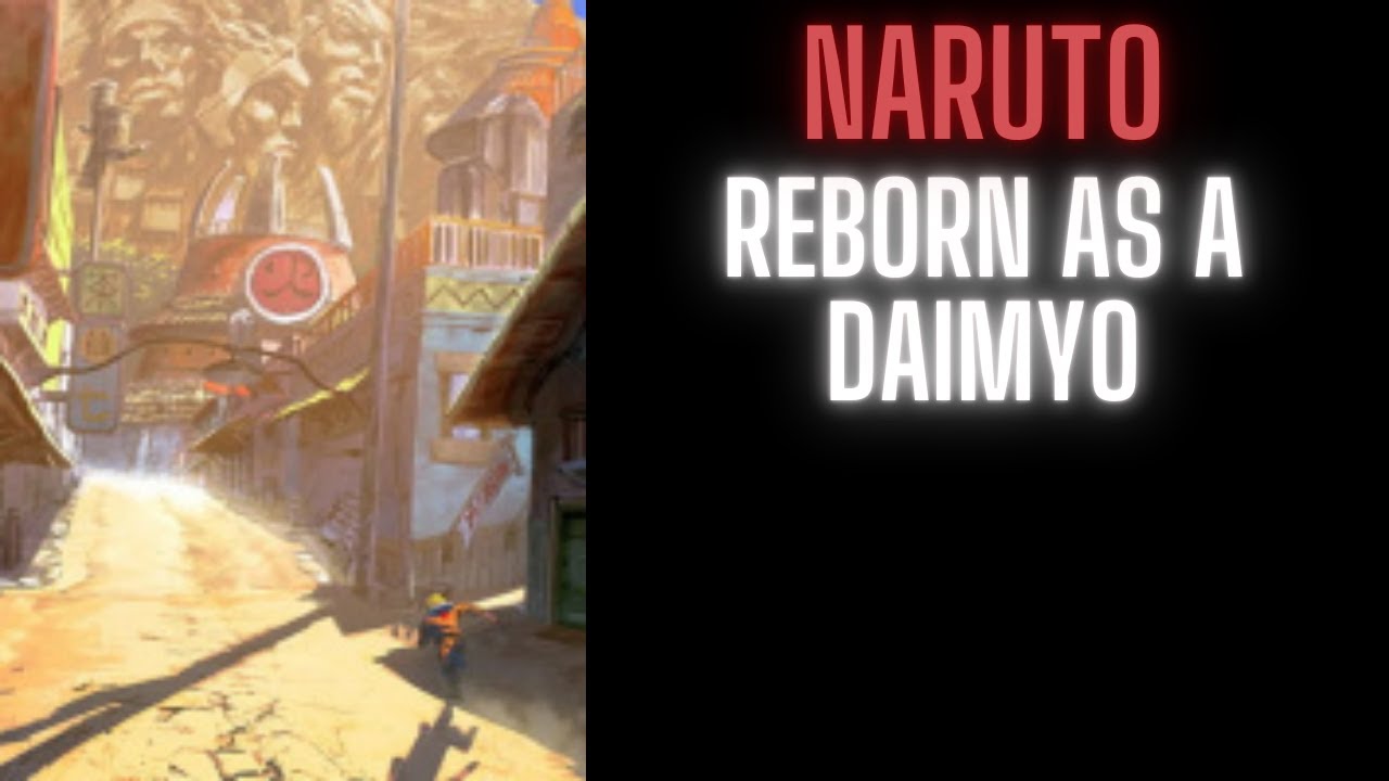 Naruto: Reborn As a Daimyo | Part 1