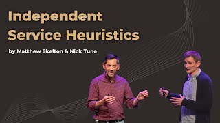 Independent Service Heuristics  Matthew Skelton & Nick Tune  DDD Europe 2022