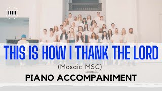 Mosaic MSC - This Is How I Thank the Lord | PIANO ACCOMPANIMENT WITH LYRICS