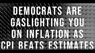 Democrats are gaslighting you on inflation as CPI beats expectations