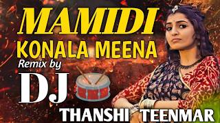 MAMIDI KONALA MEENA TRENDING FOLK SONG || DJ THANSHI || TEENMAAR VERSION
