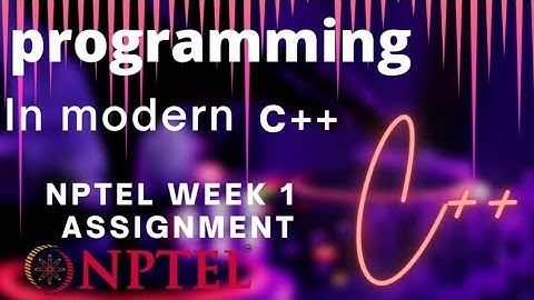 programming In modern C++ | NPTEL WEEK 1 ASSIGNMENT SOLUTION | #nptel #assignment #solution