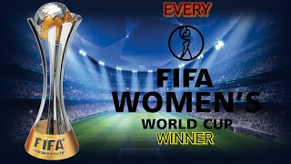 EVERY FIFA WOMEN'S WORLD CUP WINNER (1991 - 2019)