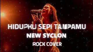 NEW SYCLON  -  HIDUPKU SEPI TANPAMU VIDEO LYRIC (ROCK COVER)
