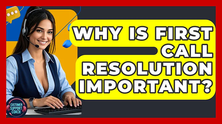 Why Is First Call Resolution Important? - Customer Support Coach